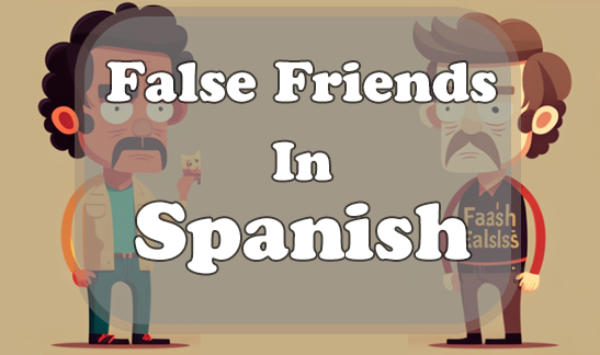 Top 12 Must Know False Friends In Spanish